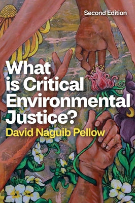 What Is Critical Environmental Justice? by Pellow, David Naguib