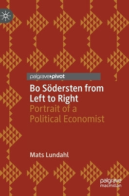 Bo Södersten from Left to Right: Portrait of a Political Economist by Lundahl, Mats