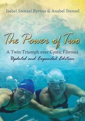 The Power of Two: A Twin Triumph Over Cystic Fibrosis, Updated and Expanded Edition Volume 1 by Byrnes, Isabel Stenzel