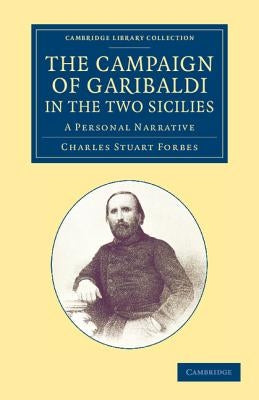The Campaign of Garibaldi in the Two Sicilies: A Personal Narrative by Forbes, Charles Stuart