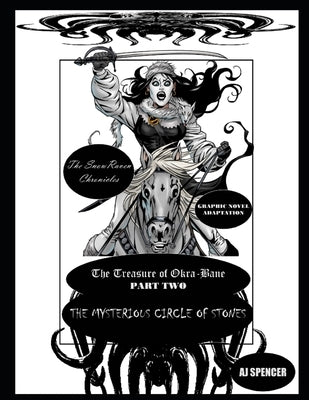 The SnowRaven Chronicles The Treasure of Okra-Bane: Graphic Novel Adaptation: Part Two: The Mysterious Circle of Stones by Spencer, Aj