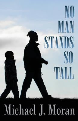 No Man Stands So Tall by Moran, Michael J.