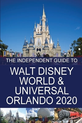 The Independent Guide to Walt Disney World and Universal Orlando 2020 by Costa, G.