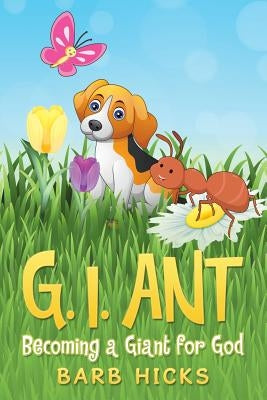 G. I. Ant: Becoming a Giant for God by Hicks, Barb