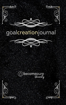 The Goal Creation Journal by Dean, Cody
