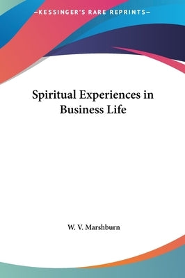 Spiritual Experiences in Business Life by Marshburn, W. V.