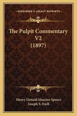 The Pulpit Commentary V2 (1897) by Spence, Henry Donald Maurice