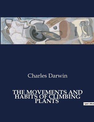The Movements and Habits of Climbing Plants by Darwin, Charles
