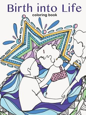 Birth into Life - a coloring book by Stukenberg, Sarah