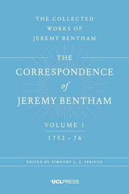 The Correspondence of Jeremy Bentham, Volume 1: 1752 to 1776 by Bentham, Jeremy