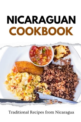 Nicaraguan Cookbook: Traditional Recipes from Nicaragua by Luxe, Liam