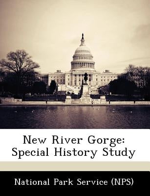 New River Gorge: Special History Study by National Park Service