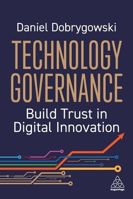 Technology Governance: Build Trust in Digital Innovation by Dobrygowski, Daniel