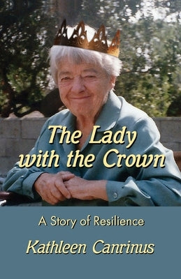 The Lady with the Crown: A Story of Resilience by Canrinus, Kathleen
