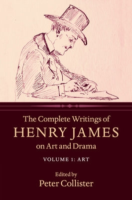 The Complete Writings of Henry James on Art and Drama by James, Henry