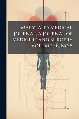 Maryland Medical Journal, a Journal of Medicine and Surgery Volume 56, no.8 by Anonymous