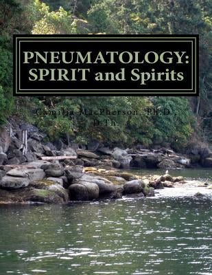 Pneumatology: SPIRIT and Spirits by MacPherson, Camilia