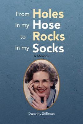 From Holes in My Hose to Rocks in My Socks by Stillman, Dorothy