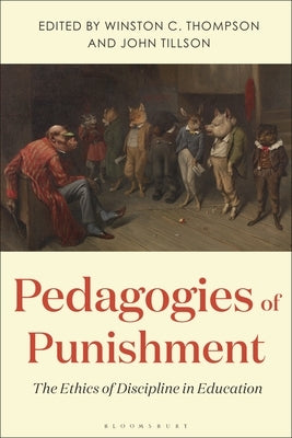 Pedagogies of Punishment: The Ethics of Discipline in Education by Thompson, Winston C.