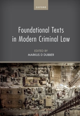 Foundational Texts in Modern Criminal Law by Dubber, Markus D.
