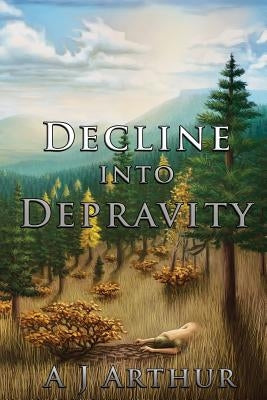 Decline into Depravity by Arthur, A. J.
