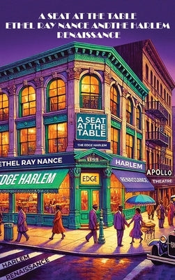 A Seat at the Table: Ethel Ray Nance & the Harlem Renaissance by Nance, Karen Felecia