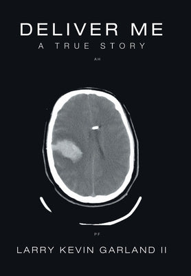 Deliver Me: A True Story by Garland, Larry Kevin, II