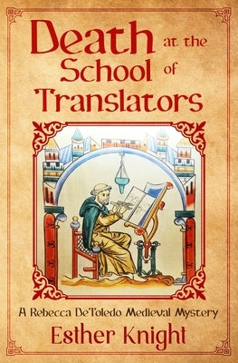 Death At The School Of Translators: A Rebecca DeToledo Medieval Mystery by Knight, Esther