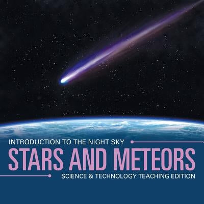 Stars and Meteors Introduction to the Night Sky Science & Technology Teaching Edition by Baby Professor