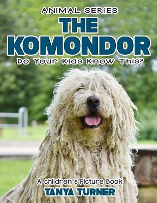 THE KOMONDOR Do Your Kids Know This?: A Children's Picture Book by Turner, Tanya