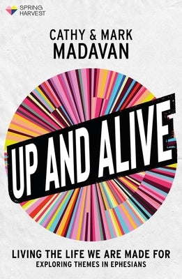 Up and Alive: Living the Life We Are Made for by Madavan, Cathy
