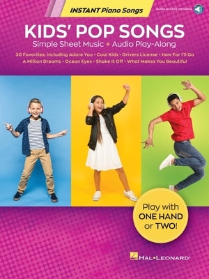 Kids' Pop Songs - Instant Piano Songs: Simple Sheet Music + Audio Play-Along Tracks by Hal Leonard Publishing Corporation