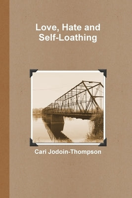 Love, Hate and Self-Loathing by Jodoin-Thompson, Cari