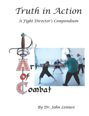 Truth in Action: A Fight Director's Compendium by Lennox, John S.