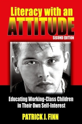 Literacy with an Attitude, Second Edition: Educating Working-Class Children in Their Own Self-Interest by Finn, Patrick J.