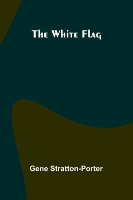 The White Flag by Stratton-Porter, Gene