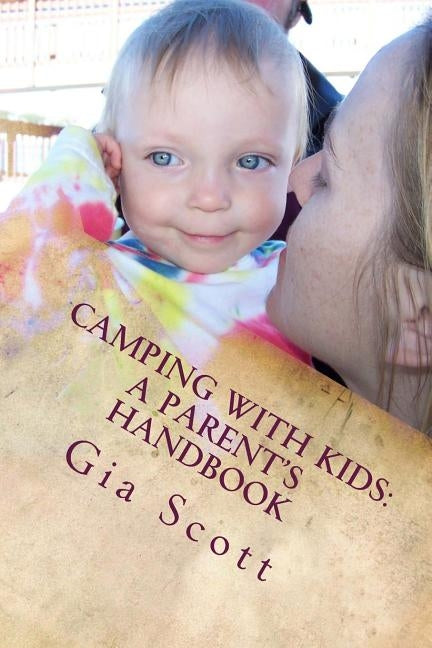 Camping With Kids: A Parent's Handbook by Scott, Gia