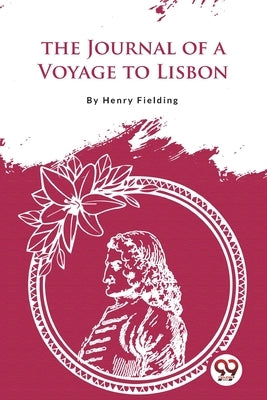 The Journal of a Voyage to Lisbon by Fielding, Henry