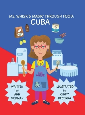 Ms. Whisk's Magic Through Food: Cuba by Gorman, Ann