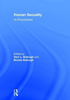 Human Sexuality: An Encyclopedia by Bullough, Vern L.