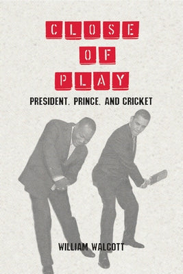 Close of Play: President, Prince, and Cricket by Walcott, William