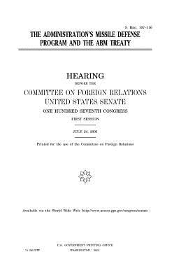 The administration's missile defense program and the ABM Treaty by Senate, United States