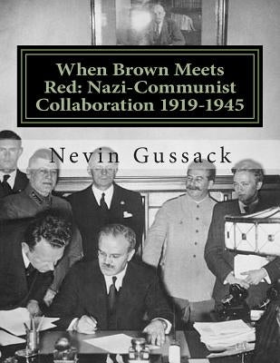 When Brown Meets Red: Nazi-Communist Collaboration 1919-1945 by Gussack, Nevin