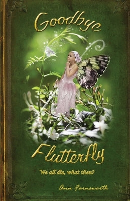 Goodbye Flutterfly: What Is Death? by Farnsworth, Ann