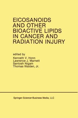 Eicosanoids and Other Bioactive Lipids in Cancer and Radiation Injury: Proceedings of the 1st International Conference October 11-14, 1989 Detroit, Mi by Honn, Kenneth V.