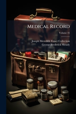 Medical Record; Volume 35 by Collection, Joseph Meredith Toner