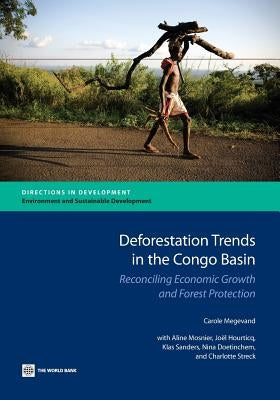 Deforestation Trends in the Congo Basin: Reconciling Economic Growth and Forest Protection by Megevand, Carole