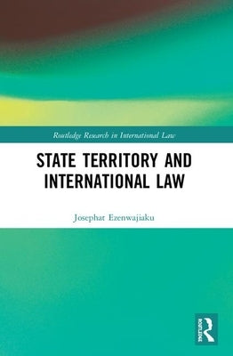 State Territory and International Law by Ezenwajiaku, Josephat