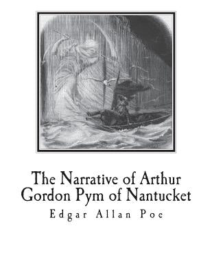 The Narrative of Arthur Gordon Pym of Nantucket by Poe, Edgar Allan