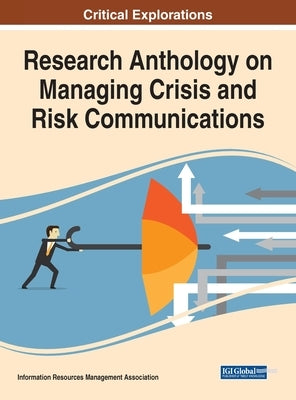 Research Anthology on Managing Crisis and Risk Communications by Management Association, Information R.